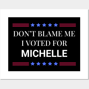 Don't Blame Me I Voted For Michelle Posters and Art